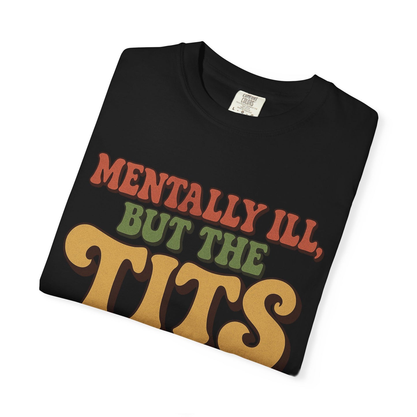 Mentally ill but the Tits are amazing funny Unisex T-shirt