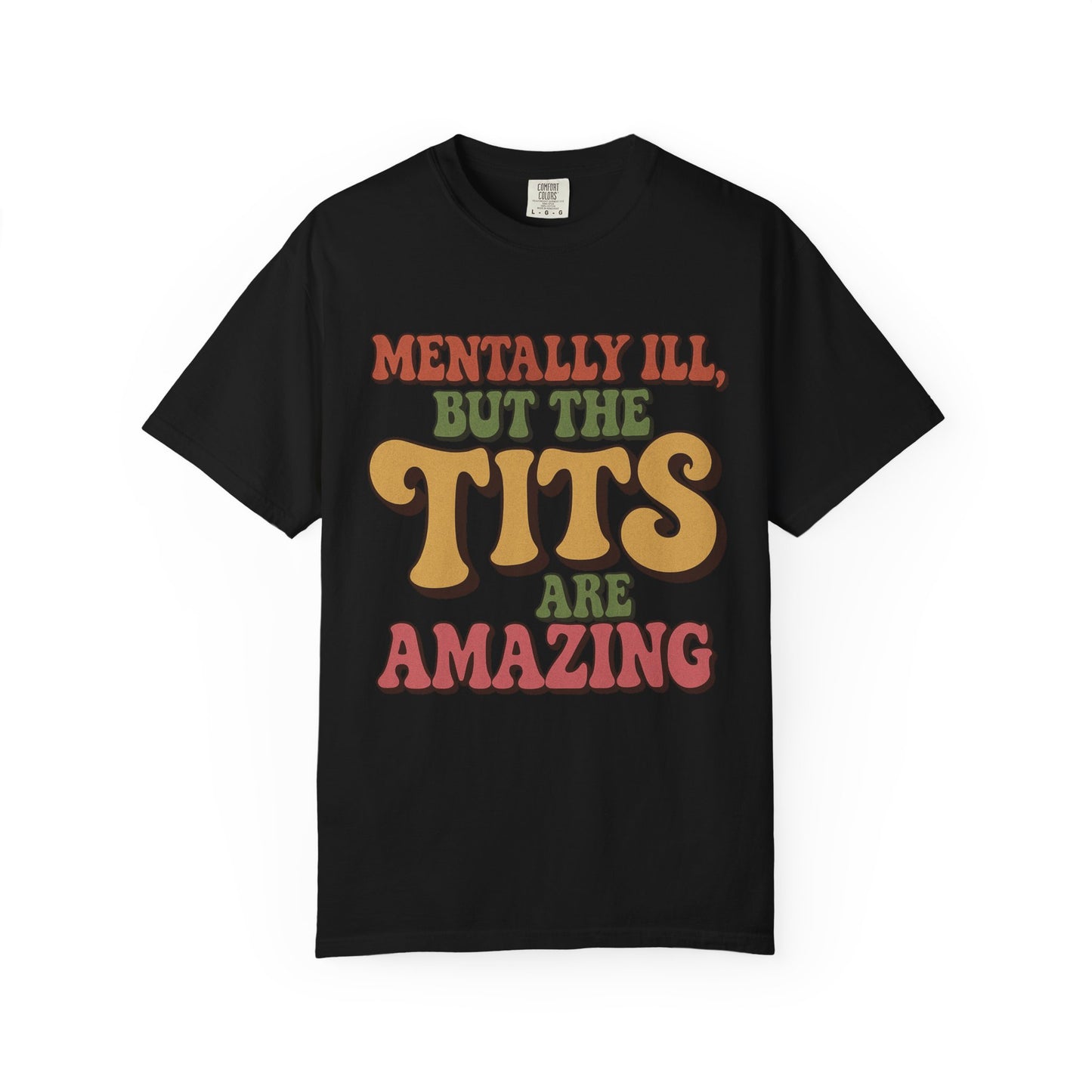 Mentally ill but the Tits are amazing funny Unisex T-shirt