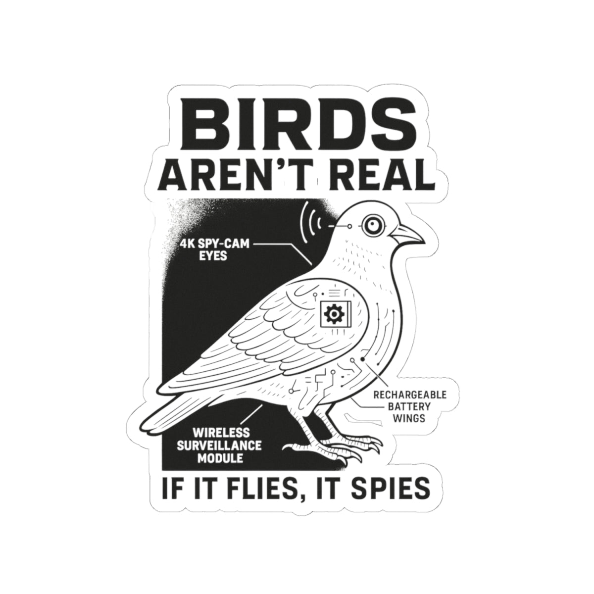 The Printify Funny Birds Aren’t Real Spy Bird Sticker features a black and white bird with spy-cam eyes, wireless module, and battery wings on durable vinyl. Declare “If it flies, it spies” with this conspiracy meme design!.