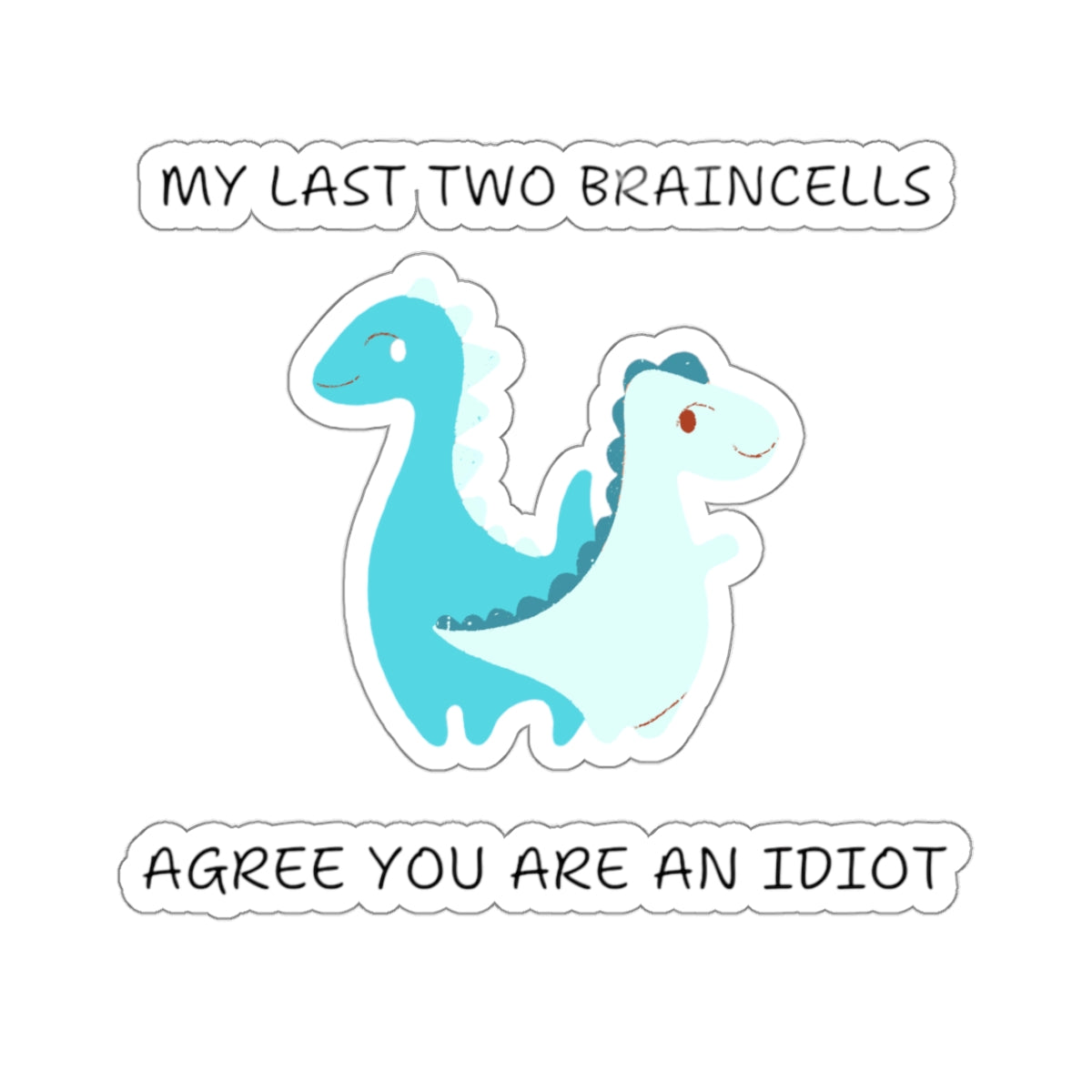 Cute dinosaur meme stickers by Printify with blue dinosaur and funny text about braincells