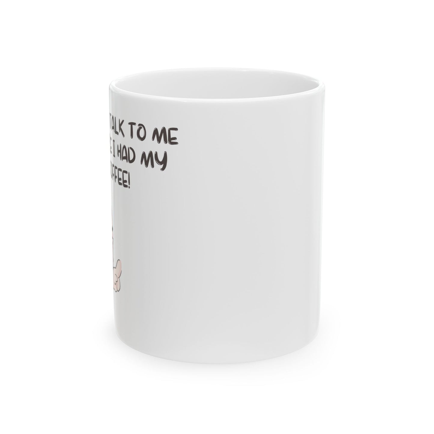White ceramic don't talk to me mug with humorous text and minimal design by Printify