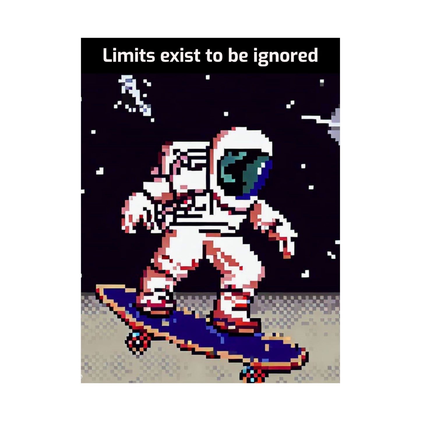 Pixel art astronaut on skateboard with the phrase Limits exist to be ignored astronaut skateboard motivational poster