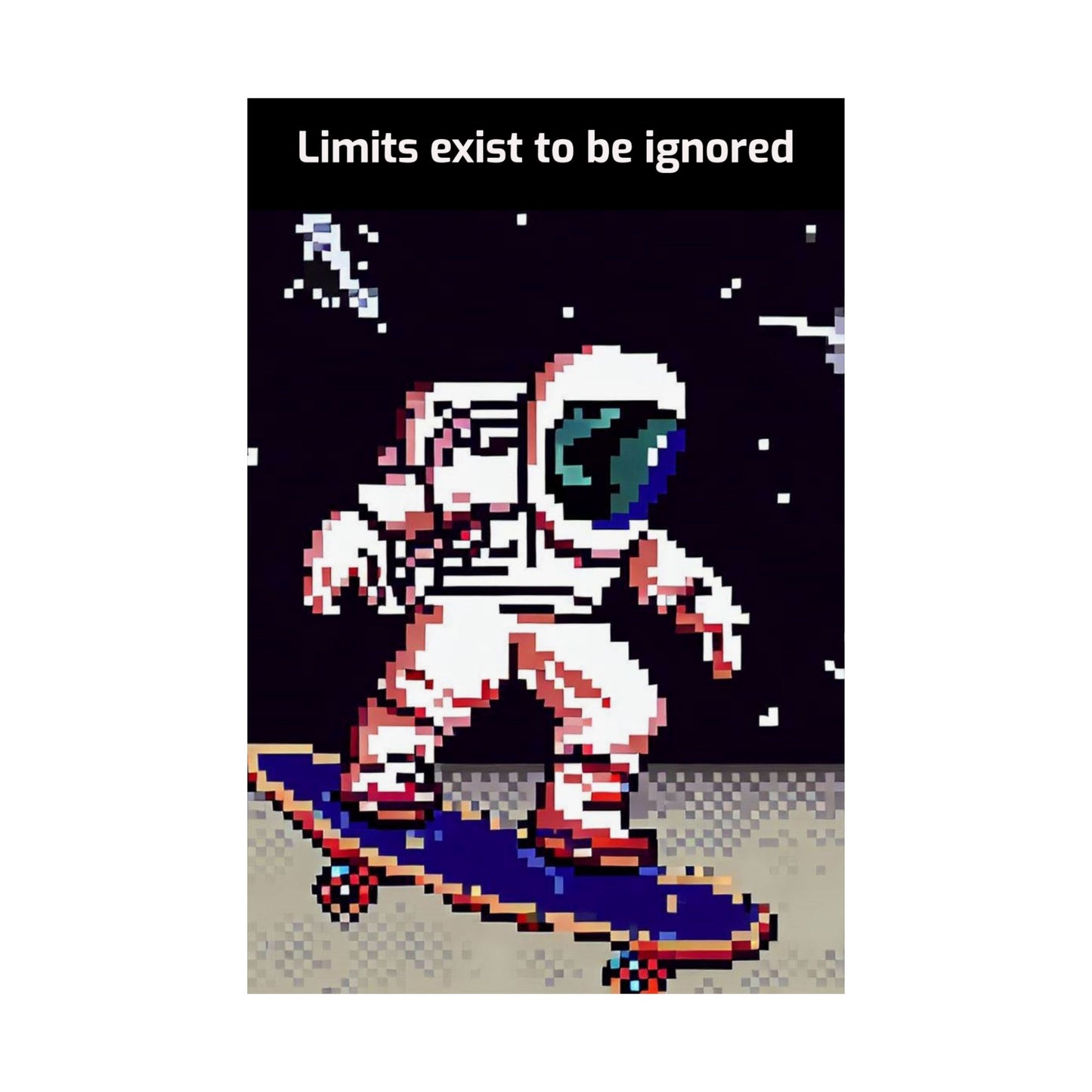 Pixel art astronaut skateboard motivational poster with a space theme and the phrase Limits exist to be ignored