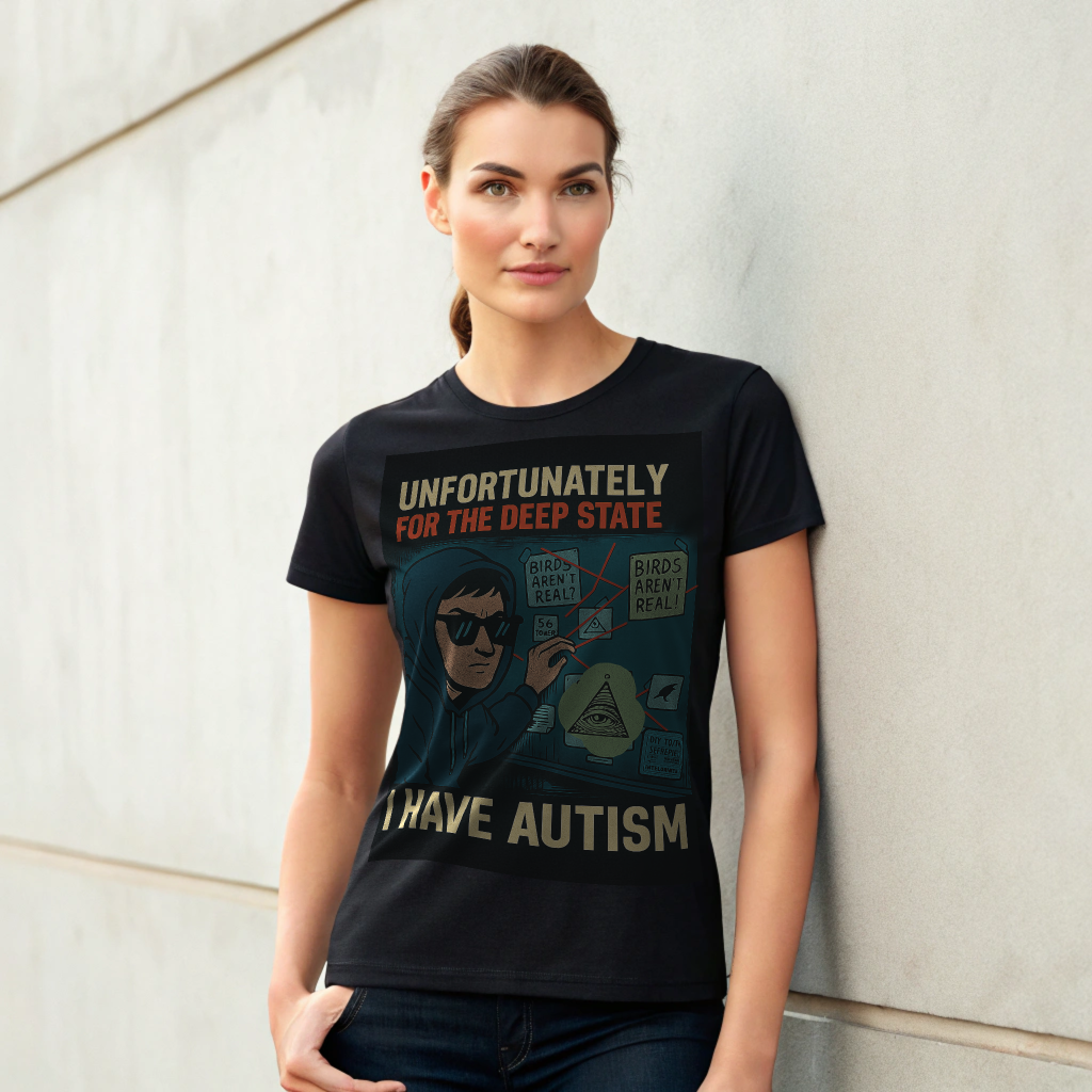 Unfortunately for the Deep State – I Have Autism Funny Unisex Shirt