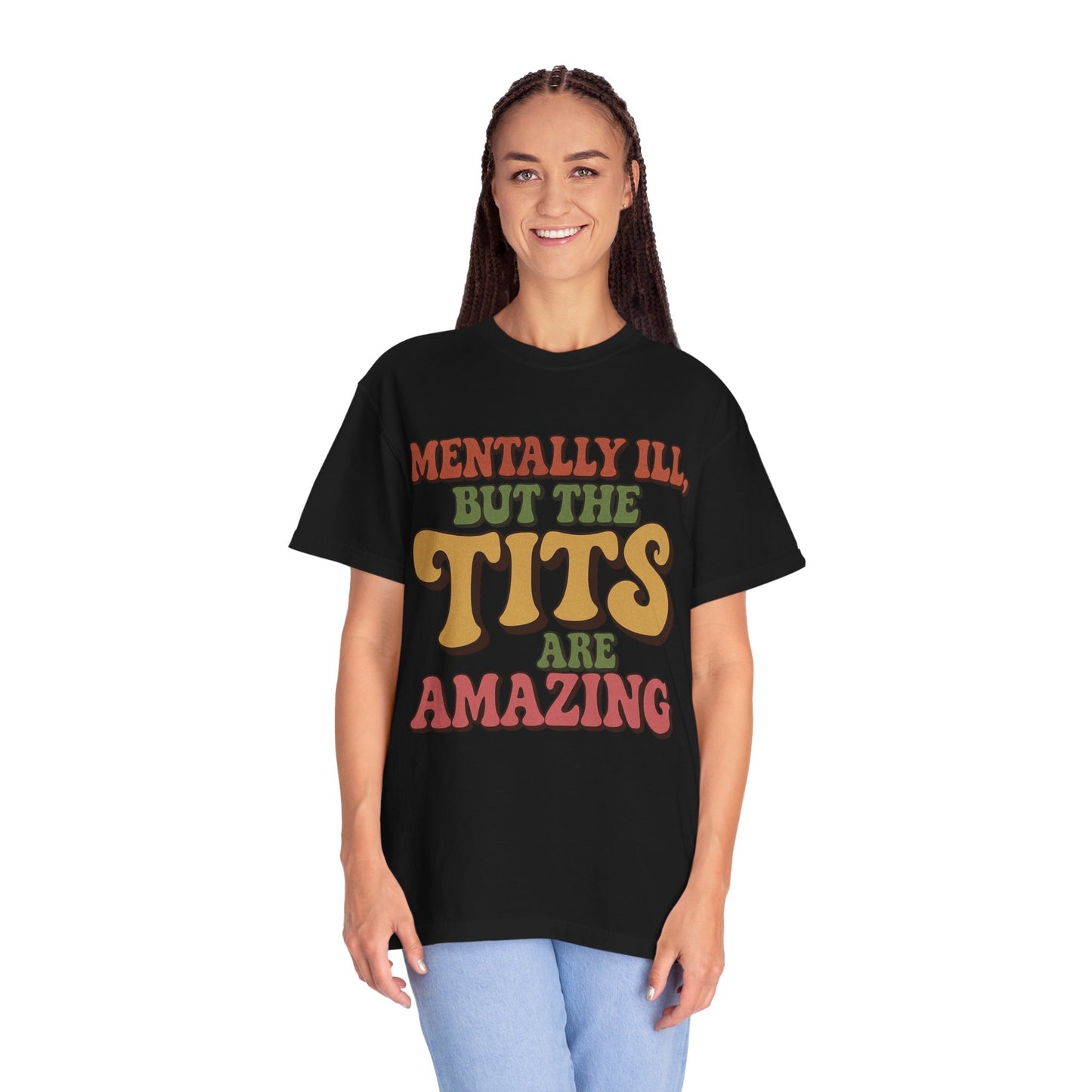 Mentally ill but the Tits are amazing funny Unisex T-shirt