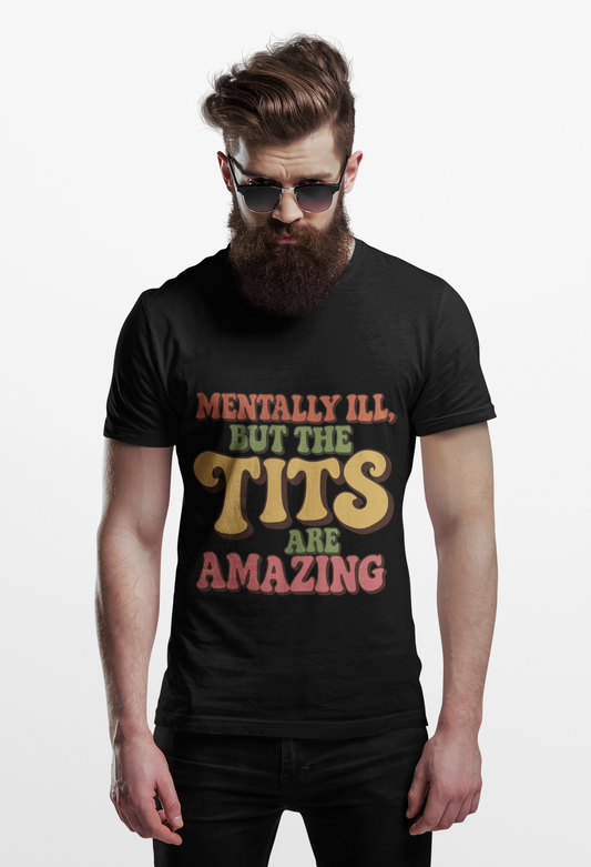 Mentally ill but the Tits are amazing funny Unisex T-shirt
