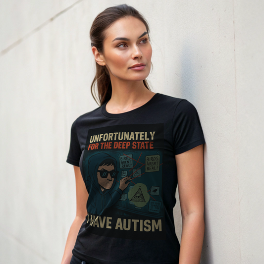 Unfortunately for the Deep State – I Have Autism  Funny Unisex Shirt