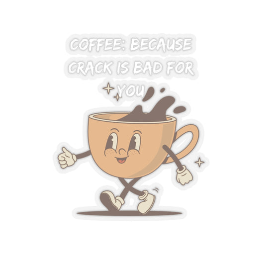 Humor kiss-cut sticker by Printify featuring a walking coffee cup with the text coffee because crack is bad for you
